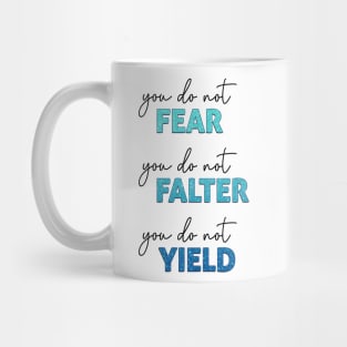 ACOTAR Quote - You do not Fear, Falter or Yield Mug